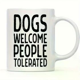 11oz Ceramic Coffee Mug for Dog Lovers - 'Dogs Welcome, People Tolerated' Funny Pet Parent Gift, Perfect for Birthdays